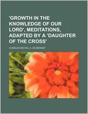 'Growth in the Knowledge of Our Lord', Meditations, Adapted by a 'Daughter of the Cross'