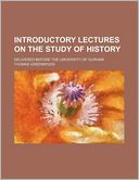 Introductory Lectures on the Study of History; Delivered Before the University of Durham
