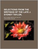 Selections from the Writings of the Late J. Sydney Taylor; With a Brief Sketch of His Life