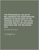 The Pedagogical Value of Willingness for Disinterested Service as Developed in the Training School of the State Teacher and in the Religions Novitiate