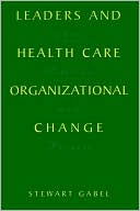 download Leaders and Healthcare Organizational Change : Art, Politics and Process book