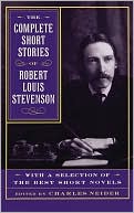 The Complete Short Stories of Robert Louis Stevenson: With a Selection of the Best Short Novels