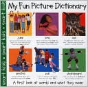My Fun Picture Dictionary: A First Look at Words and What They Mean