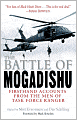 The Battle of Mogadishu: Firsthand Accounts from the Men of Task Force Ranger