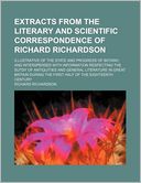 Extracts from the Literary and Scientific Correspondence of Richard Richardson; Illustrative of the State and Progress of Botany, and Interspersed wit