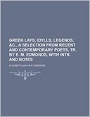 Greek Lays, Idylls, Legends, &C., a Selection from Recent and Contemporary Poets, Tr. by E. M. Edmonds, with Intr. and Notes