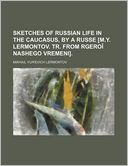 Sketches of Russian Life in the Caucasus, by a Russe [M.Y. Lermontov. Tr. from Rgero Nashego Vremeni].