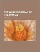 The Wild Horseman of the Pampas