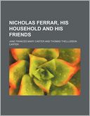 Nicholas Ferrar, His Household and His Friends