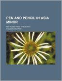 Pen and Pencil in Asia Minor; Or, Notes from the Levant
