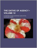 The Dative of Agency (Volume 12); A Chapter of Indo-European Case-Syntax