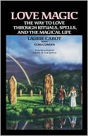Love Magic: The Way to Love through Rituals, Spells, and Magical Life