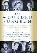 The Wounded Surgeon: Confession and Transformation in Six American Poets (Robert Lowell, Elizabeth Bishop, John Berryman, Randall Jarrell, Delmore Schwartz and Sylvia Plath)