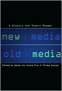 New Media, Old Media: A History and Theory Reader