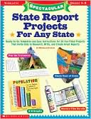 Spectacular State Report Projects for Any State: Ready-to-Go Templates and Easy Instructions for 20 Fun-Filled Projects That Invite Kids to Research, Write about, and Create Great Reports