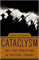 Cataclysm: A New History of the First World War