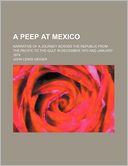 A Peep at Mexico; Narrative of a Journey Across the Republic from the Pacific to the Gulf in December 1873 and January 1874