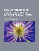 Real Estate Record, Guide to Buyers and Sellers of Real Estate; How to Draw a Contract