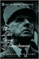 The Last Great Frenchman; A Life of General de Gaulle