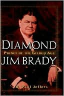 Diamond Jim Brady: Prince of the Gilded Age