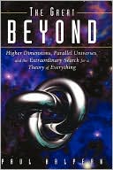The Great Beyond: Higher Dimensions, Parallel Universes and the Extraordinary Search for a Theory of Everything