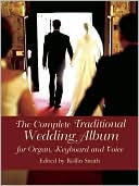 The Complete Traditional Wedding Album: For Organ, Keyboard, and Voice
