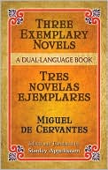 Three Exemplary Novels / Tres novelas ejemplares: A Dual-Language Book