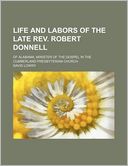 Life and Labors of the Late REV. Robert Donnell; Of Alabama, Minister of the Gospel in the Cumberland Presbyterian Church