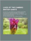 Lives of the Cambro British Saints; Of the Fifth and Immediate Succeeding Centuries, from Ancient Welsh & Latin Mss. in the British Museum and Elsewhe