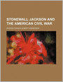 Stonewall Jackson and the American Civil War (Volume 2)