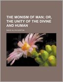 The Monism of Man; Or, the Unity of the Divine and Human