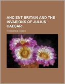 Ancient Britain and the Invasions of Julius Caesar