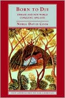 Born to Die: Disease and New World Conquest, 1492-1650