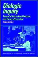 Dialogic Inquiry: Towards a Socio-cultural Practice and Theory of Education
