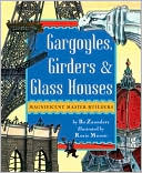 Gargoyles, Girders, and Glass Houses: Magnificent Master Builders