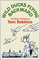 Wild Ducks Flying Backward: The Short Writings of Tom Robbins