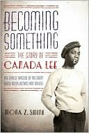 download Becoming Something : The Story of Canada Lee: The Untold Tragedy of the Great Black Actor, Activist, and Athlete book