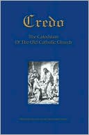 Credo: The Catechism of the Old Catholic Church