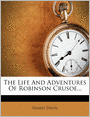 The Life And Adventures Of Robinson Crusoe...
