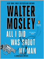 All I Did Was Shoot My Man: Leonid McGill Series, Book 4