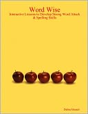 Word Wise: Interactive Lessons to Develop Strong Word Attack & Spelling Skills