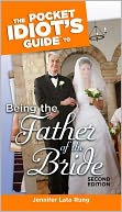 The Pocket Idiot's Guide to Being the Father of the Bride