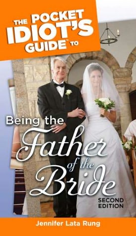The Pocket Idiot's Guide to Being the Father of the Bride