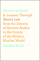 Heaven on Earth: A Journey Through Shari'a Law from the Deserts of Ancient Arabia to the Streets of the Modern Muslim