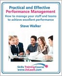 Performance Management For Excellence In Business. How Use A Step By Step Process To Improve The Performance Of Your Team Through Measurement, Appraisal And Easy To Use Management Techniques. For Line Managers, Team Leaders And Supervisors To Enhance The