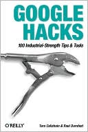 Google Hacks: 100 Industrial-Strength Tips and Tools