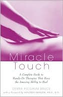 Miracle Touch: A Complete Guide to Hands-on Therapies That Have the Amazing Ability to Heal