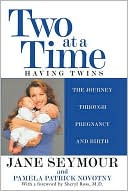 Two at a Time: Having Twins: The Journey Through Pregnancy and Birth