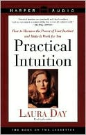 Practical Intuition; How to Harness the Power of Your Instinct and Make It Work for You