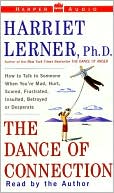 Dance of Connection: How to Talk to Someone when You're Mad, Hurt, Scared, Frustrated, Insulted, Betrayed, or Desperate
